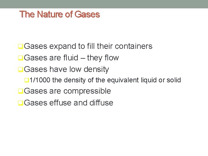 The Nature of Gases q. Gases expand to fill their containers q. Gases are