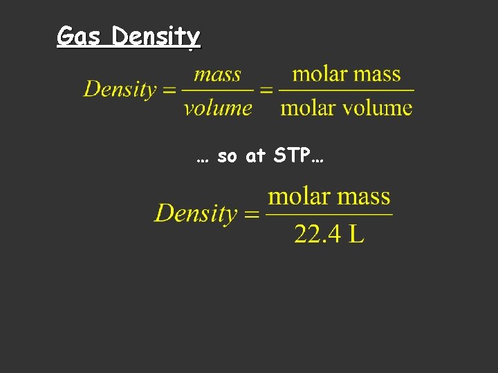 Gas Density … so at STP… 