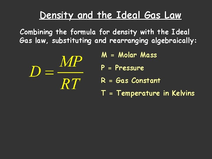 Density and the Ideal Gas Law Combining the formula for density with the Ideal