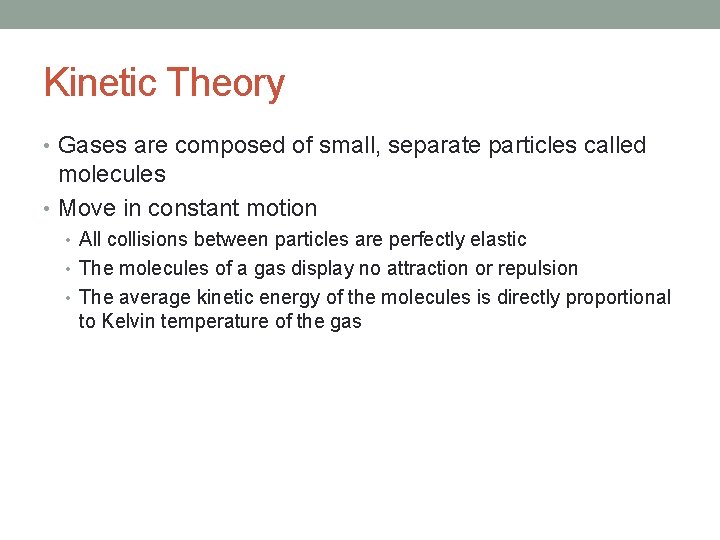 Kinetic Theory • Gases are composed of small, separate particles called molecules • Move