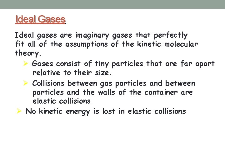 Ideal Gases Ideal gases are imaginary gases that perfectly fit all of the assumptions