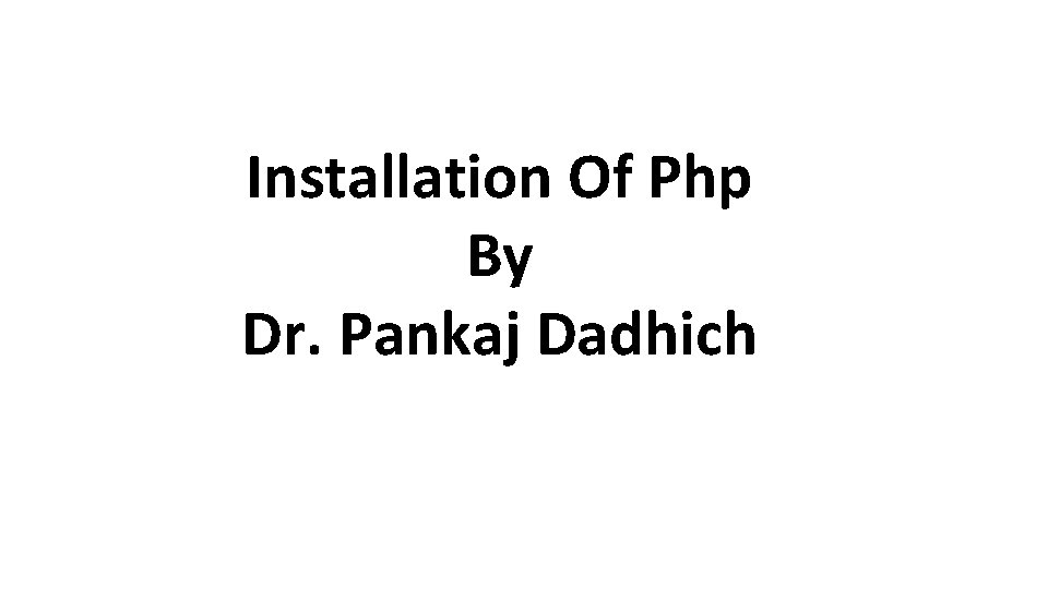 Installation Of Php By Dr. Pankaj Dadhich 