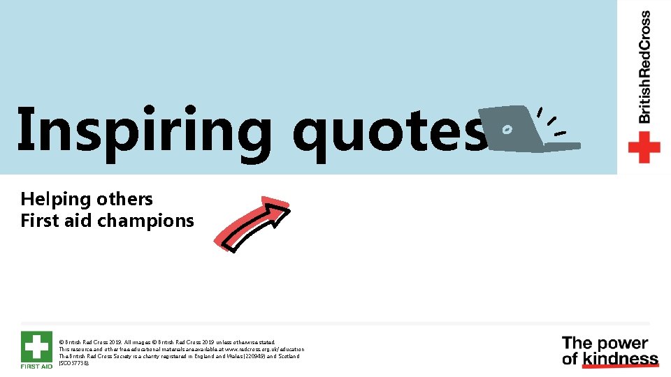 Inspiring quotes. Helping others First aid champions © British Red Cross 2019. All images