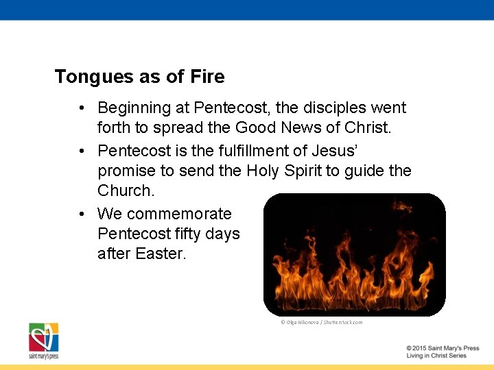 Tongues as of Fire • Beginning at Pentecost, the disciples went forth to spread