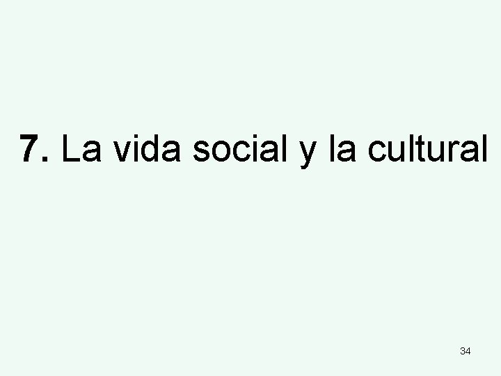  7. La vida social y la cultural 34 