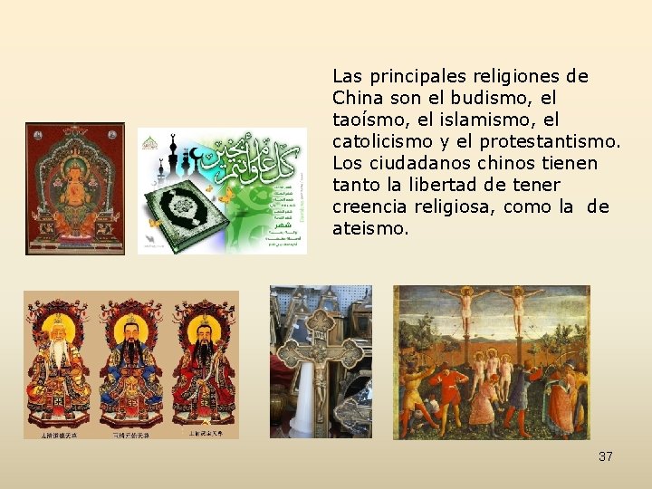 Las principales religiones de China son el budismo, el taoísmo, el islamismo, el catolicismo