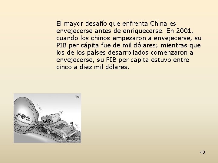 El mayor desafío que enfrenta China es envejecerse antes de enriquecerse. En 2001, cuando