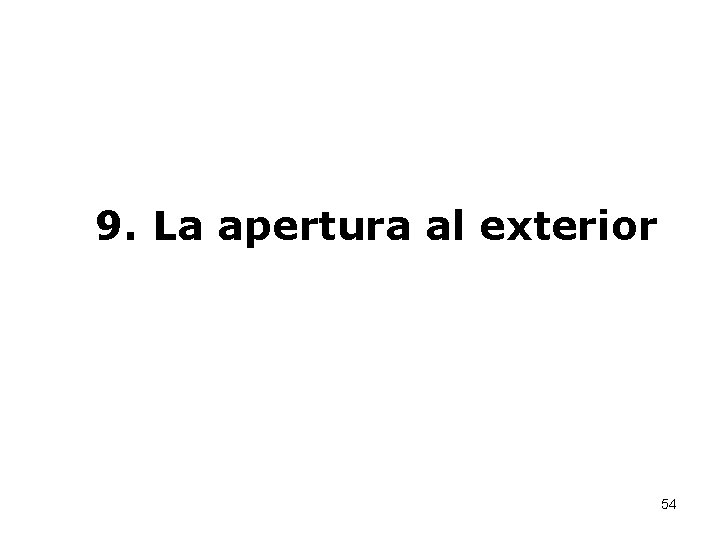 9. La apertura al exterior 54 