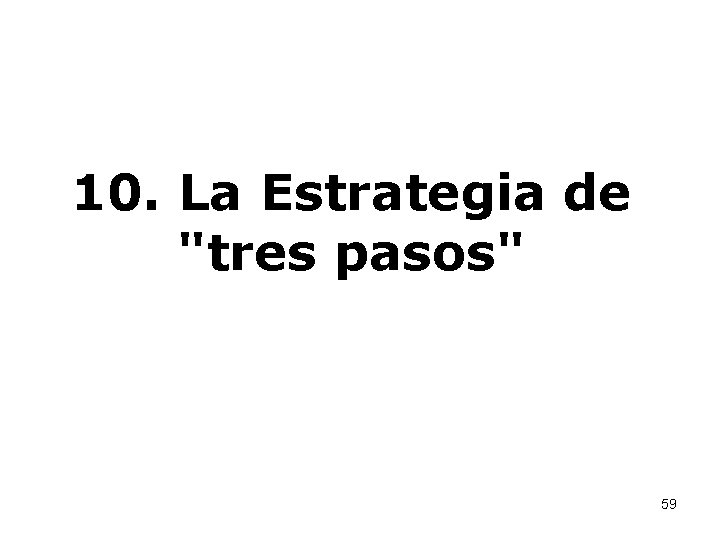 10. La Estrategia de "tres pasos" 59 