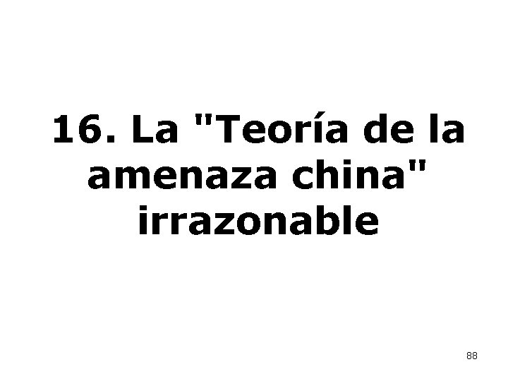 16. La "Teoría de la amenaza china" irrazonable 88 