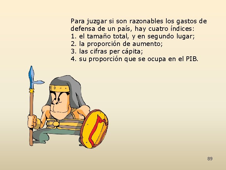 Para juzgar si son razonables los gastos de defensa de un país, hay cuatro