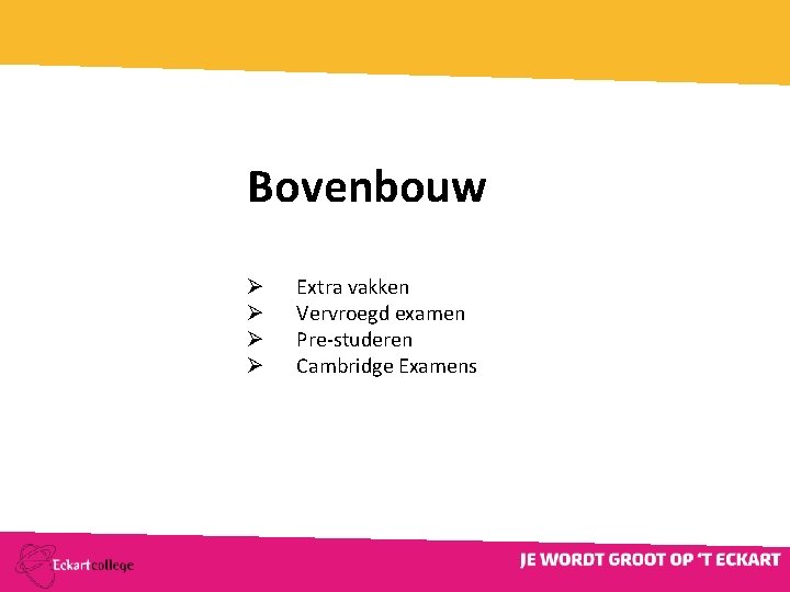 Bovenbouw Extra vakken Vervroegd examen Pre-studeren Cambridge Examens Ø Ø 