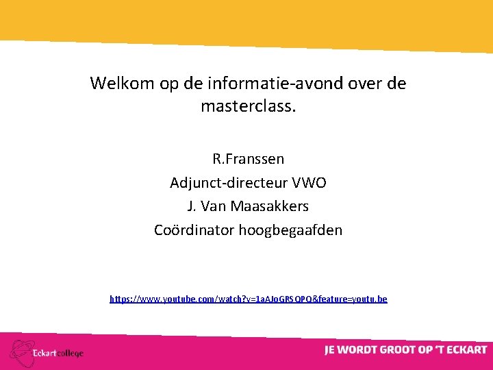 Welkom op de informatie-avond over de masterclass. R. Franssen Adjunct-directeur VWO J. Van Maasakkers