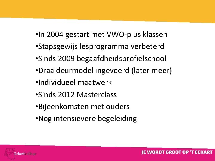  • In 2004 gestart met VWO-plus klassen • Stapsgewijs lesprogramma verbeterd • Sinds