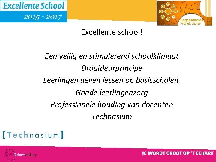 Excellente school! Een veilig en stimulerend schoolklimaat Draaideurprincipe Leerlingen geven lessen op basisscholen Goede