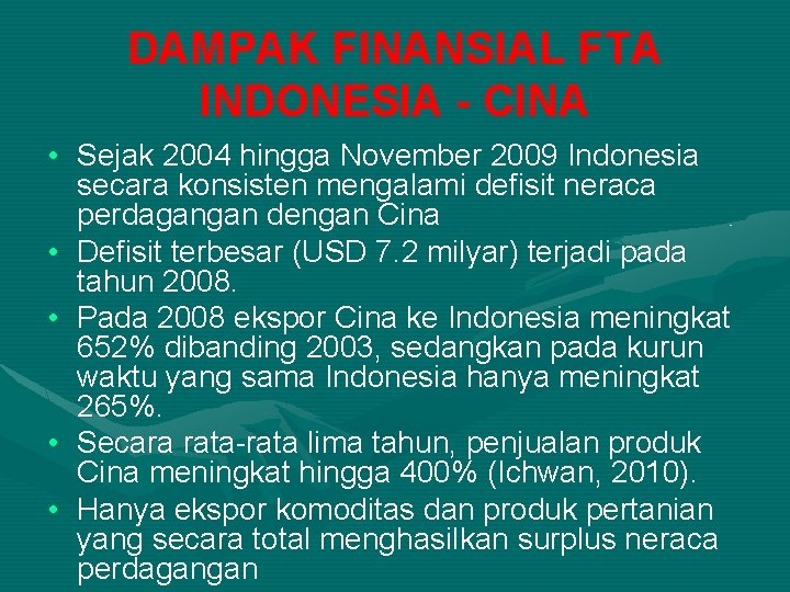 DAMPAK FINANSIAL FTA INDONESIA - CINA • Sejak 2004 hingga November 2009 Indonesia secara