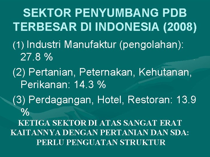 SEKTOR PENYUMBANG PDB TERBESAR DI INDONESIA (2008) (1) Industri Manufaktur (pengolahan): 27. 8 %