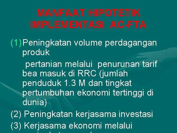 MANFAAT HIPOTETIK IMPLEMENTASI AC-FTA (1) Peningkatan volume perdagangan produk pertanian melalui penurunan tarif bea