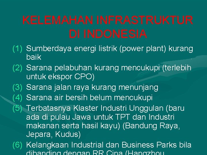 KELEMAHAN INFRASTRUKTUR DI INDONESIA (1) Sumberdaya energi listrik (power plant) kurang baik (2) Sarana