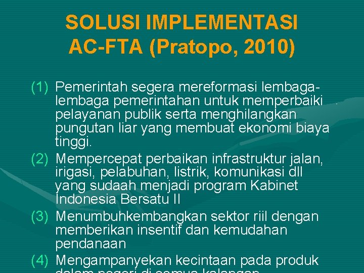 SOLUSI IMPLEMENTASI AC-FTA (Pratopo, 2010) (1) Pemerintah segera mereformasi lembaga pemerintahan untuk memperbaiki pelayanan