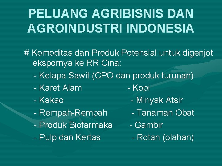 PELUANG AGRIBISNIS DAN AGROINDUSTRI INDONESIA # Komoditas dan Produk Potensial untuk digenjot ekspornya ke