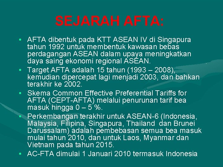 SEJARAH AFTA: • AFTA dibentuk pada KTT ASEAN IV di Singapura tahun 1992 untuk