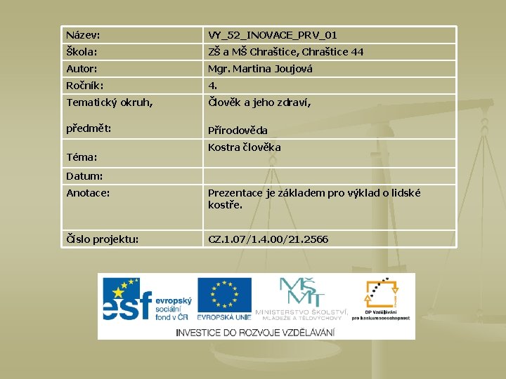 Název: VY_52_INOVACE_PRV_01 Škola: ZŠ a MŠ Chraštice, Chraštice 44 Autor: Mgr. Martina Joujová Ročník: