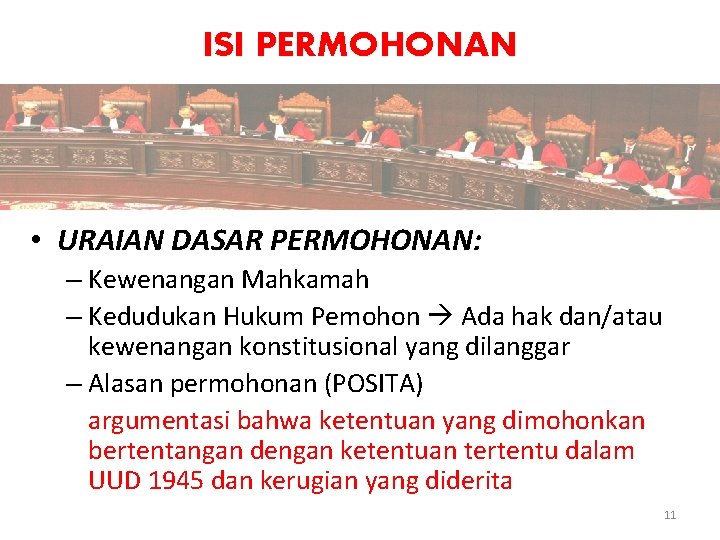 ISI PERMOHONAN • URAIAN DASAR PERMOHONAN: – Kewenangan Mahkamah – Kedudukan Hukum Pemohon Ada