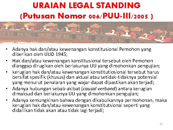 URAIAN LEGAL STANDING (Putusan Nomor 006/PUU-III/2005 ) • Adanya hak dan/atau kewenangan konstitusional Pemohon