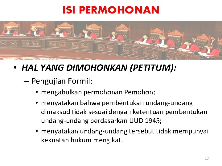 ISI PERMOHONAN • HAL YANG DIMOHONKAN (PETITUM): – Pengujian Formil: • mengabulkan permohonan Pemohon;