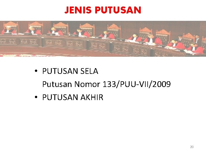 JENIS PUTUSAN • PUTUSAN SELA Putusan Nomor 133/PUU-VII/2009 • PUTUSAN AKHIR 20 