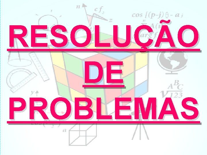 RESOLUÇÃO DE PROBLEMAS 