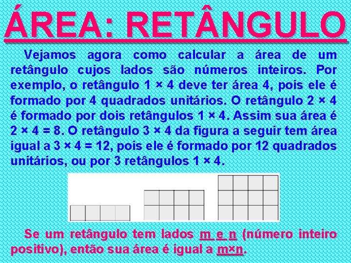 ÁREA: RET NGULO Vejamos agora como calcular a área de um retângulo cujos lados