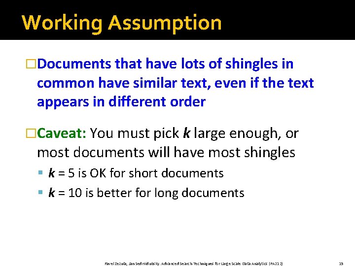 Working Assumption �Documents that have lots of shingles in common have similar text, even