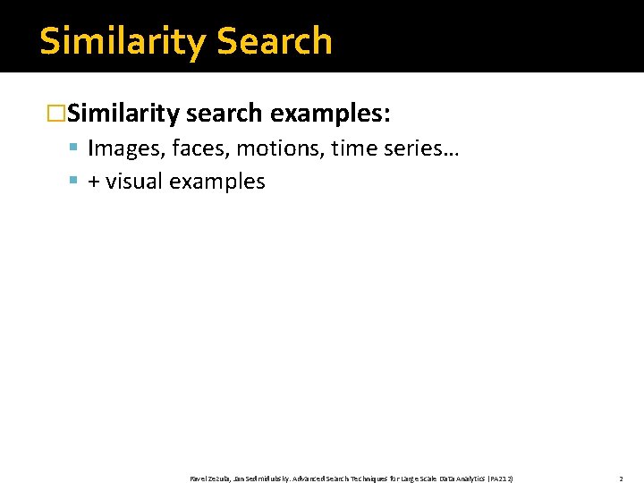 Similarity Search �Similarity search examples: § Images, faces, motions, time series… § + visual