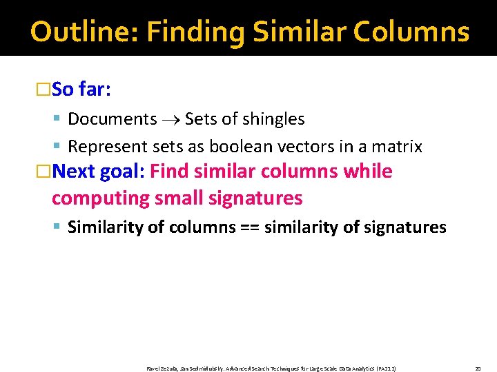 Outline: Finding Similar Columns �So far: § Documents Sets of shingles § Represent sets