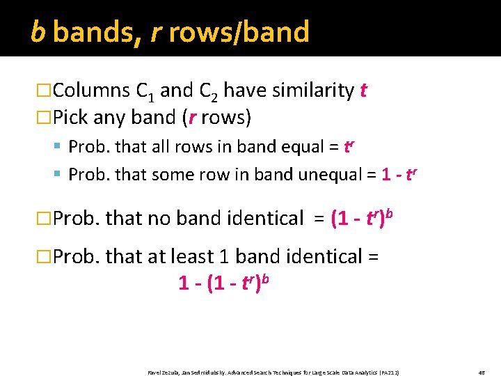 b bands, r rows/band �Columns C 1 and C 2 have similarity t �Pick