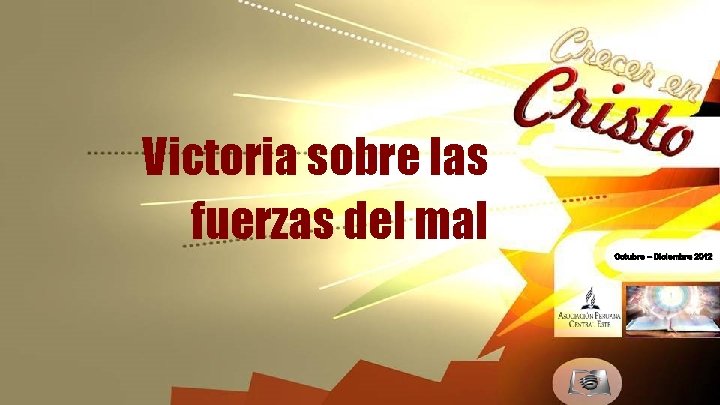 Victoria sobre las fuerzas del mal Octubre – Diciembre 2012 