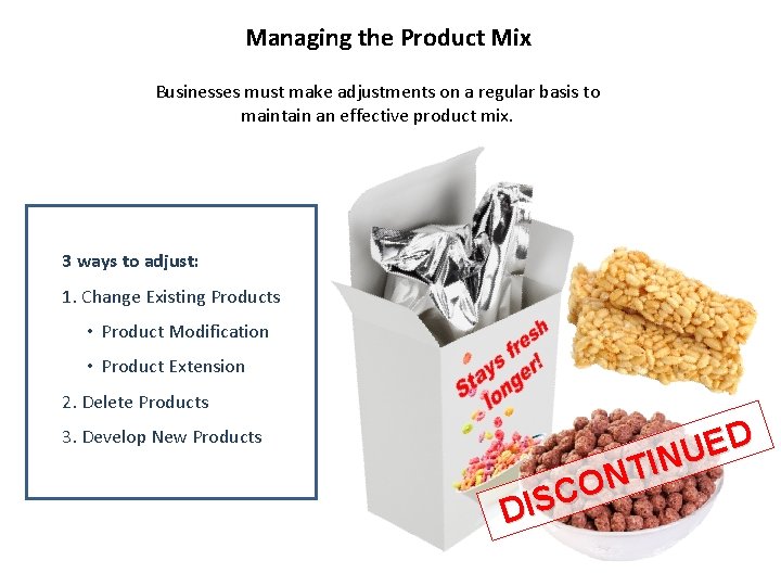 Managing the Product Mix Businesses must make adjustments on a regular basis to maintain