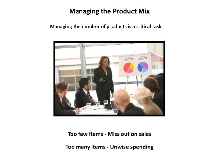 Managing the Product Mix Managing the number of products is a critical task. 