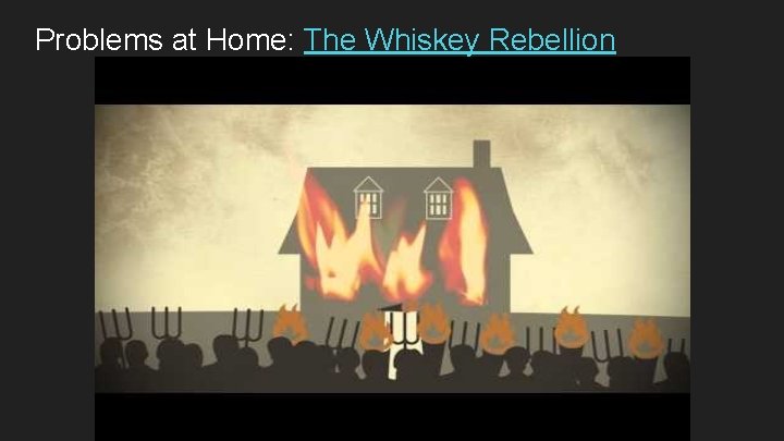 Problems at Home: The Whiskey Rebellion 