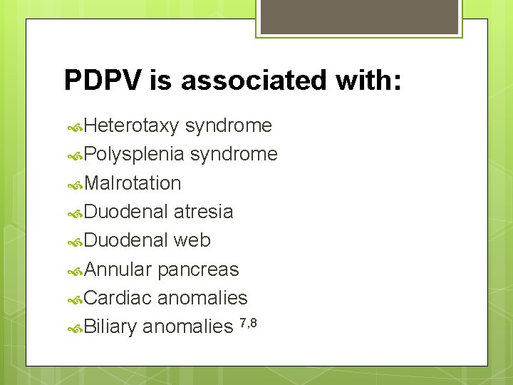 PDPV is associated with: Heterotaxy syndrome Polysplenia syndrome Malrotation Duodenal atresia Duodenal web Annular