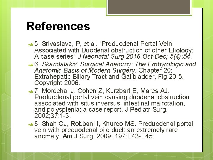 References 5. Srivastava, P, et al. “Preduodenal Portal Vein Associated with Duodenal obstruction of