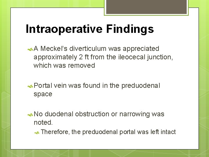 Intraoperative Findings A Meckel’s diverticulum was appreciated approximately 2 ft from the ileocecal junction,