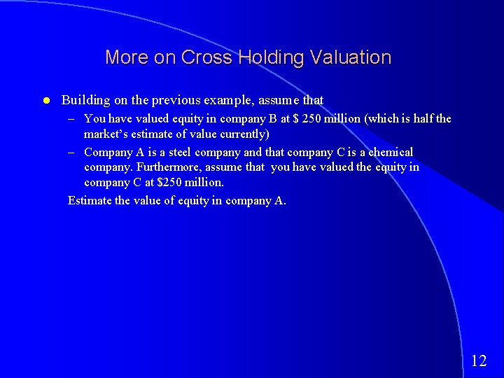 More on Cross Holding Valuation Building on the previous example, assume that – You