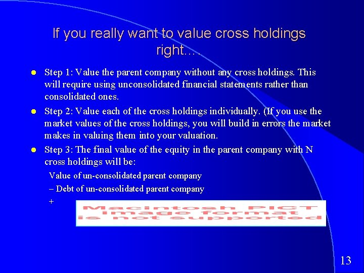 If you really want to value cross holdings right…. Step 1: Value the parent