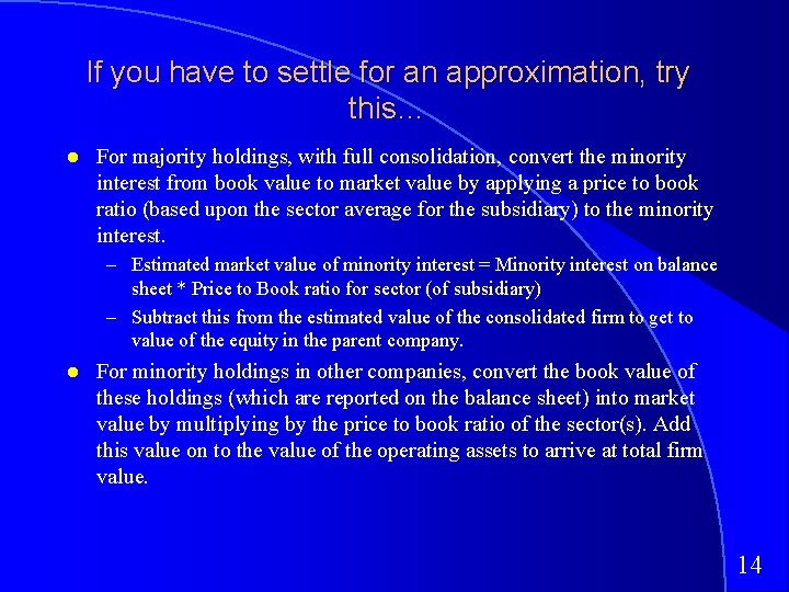 If you have to settle for an approximation, try this… For majority holdings, with