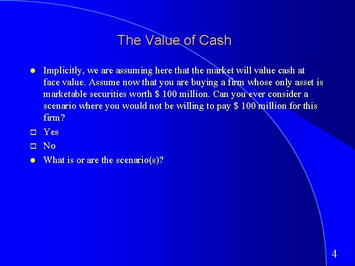 The Value of Cash Implicitly, we are assuming here that the market will value
