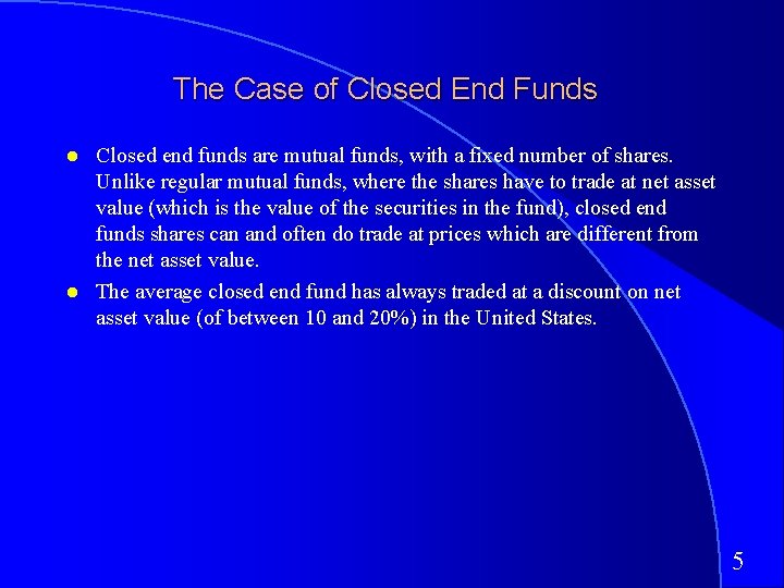 The Case of Closed End Funds Closed end funds are mutual funds, with a