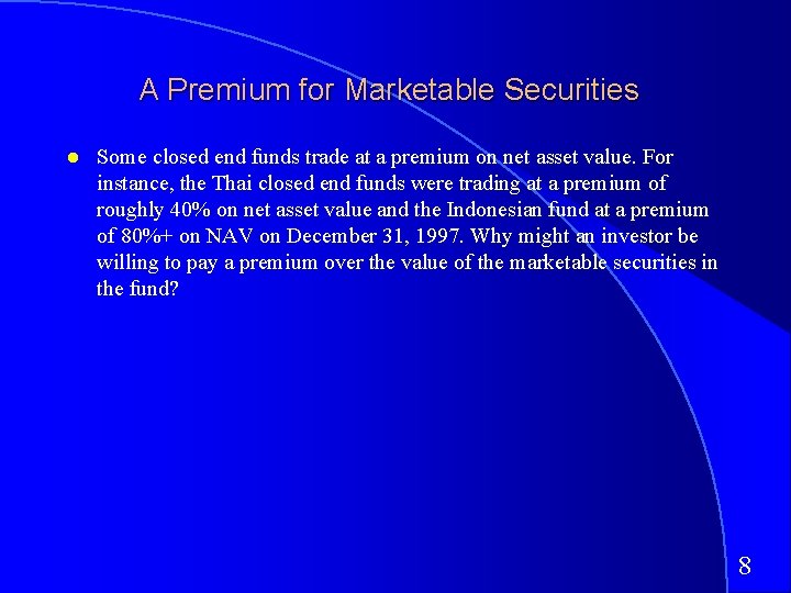 A Premium for Marketable Securities Some closed end funds trade at a premium on
